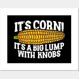 IT'S CORN - ITS A BIG LUMP WITH KNOBS Posters and Art